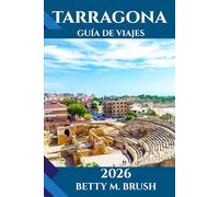 GUÍA DE VIAJE DE TARRAGONA 2026: La joya costera de Cataluña: playas, viñedos y emoción