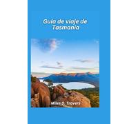 Guía de viaje de Tasmania 2026: Paisajes salvajes, caminatas costeras y aventuras únicas en islas