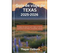 Guía de viaje de Texas 2025-2026: Consejos de expertos para viajes en familia, aventuras al aire libre y escapadas urbanas