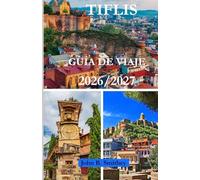 GUÍA DE VIAJE DE TIFLIS 2026/2027