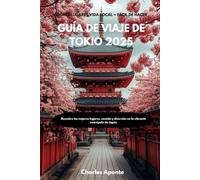 GUÍA DE VIAJE DE TOKIO 2025: Descubre los mejores lugares, comida y diversión en la vibrante metrópolis de Japón