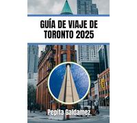 GUÍA DE VIAJE DE TORONTO 2025: Explorando los lugares emblemáticos y las joyas ocultas de Toronto