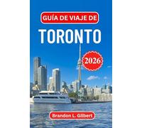 Guía de viaje de Toronto 2026: Horizontes icónicos, barrios culturales, escapadas costeras, escenas gastronómicas, excursiones de un día y consejos prácticos para todo tipo de viajeros
