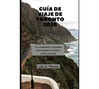 GUÍA DE VIAJE DE TORONTO 2026: Tu compañero completo para explorar Toronto como un local