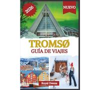 Guía de viaje de Tromsø 2026 (a todo color): Descubra el corazón palpitante del Ártico: auroras boreales, sol de medianoche y aventuras más allá de los fiordos