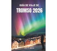 GUÍA DE VIAJE DE TROMSO 2026: Tu aventura ártica en Noruega