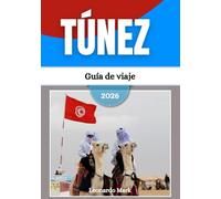 Guía de viaje de Túnez 2026: Viaje a través de medinas históricas, dunas doradas, tesoros costeros, ciudades antiguas y maravillas culturales.