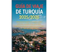 Guía de viaje de Turquía 2025/2026: Descubra lo mejor de Turquía: sitios icónicos, comida real, maravillas antiguas, escapadas costeras y consejos de viaje para 2025-2026