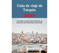 Guía de viaje de Turquía 2025: Un viaje a través de la historia, la cultura y las maravillas naturales