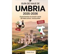 Guía de viaje de Umbría 2025-2026: Experimentar el corazón verde de Italia como nunca antes: Descubre Asís, Orvieto, Perugia, Spoleto, Gubbio y más: ... y vinícolas de Umbría experiencias