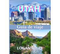 Guía de viaje de Utah 2025: Un recurso claro y práctico para ayudarle a planificar itinerarios sencillos, evitar trampas para turistas, comprender los costos reales y viajar con confianza.
