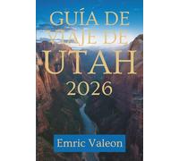 GUÍA DE VIAJE DE UTAH 2026: Descubra maravillas paisajísticas y tesoros ocultos en los Estados Unidos.