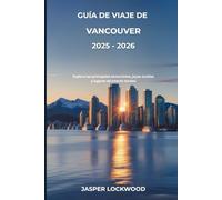 Guía de viaje de Vancouver 2025 - 2026: Explora las principales atracciones, joyas ocultas y lugares de interés locales