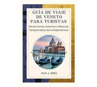 GUÍA DE VIAJE DE VENETO PARA TURISTAS: Atracciones, Eventos y Mejores Temporadas de la Experiencia