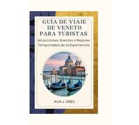 GUÍA DE VIAJE DE VENETO PARA TURISTAS: Atracciones, Eventos y Mejores Temporadas de la Experiencia