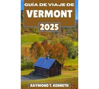 Guía de viaje de Vermont 2025: Su compañero de adorables posadas, sabores tradicionales y escapadas a la montaña