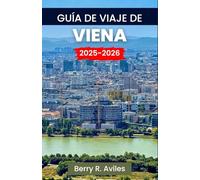 Guía de viaje de Viena 2025-2026: Una nueva mirada a los lugares de interés imprescindibles de Viena, sus maravillas locales y sus puntos culinarios para vivir experiencias increíbles