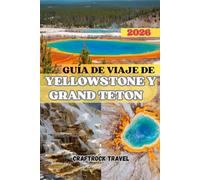GUÍA DE VIAJE DE YELLOWSTONE Y GRAND TETON 2026: Explora paisajes majestuosos, maravillas de la vida silvestre y tesoros ocultos de las Montañas Rocosas.