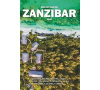 GUÍA DE VIAJE DE ZANZÍBAR 2025: Descubra resorts, historia, gemas ocultas y escapadas costeras en la isla paradisíaca de África Oriental