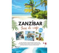 Guía de viaje de Zanzíbar 2026: Un viaje cautivador a través de playas turquesas, islas atemporales, herencia swahili y el alma exótica del paraíso del Océano Índico de Tanzania en África Oriental