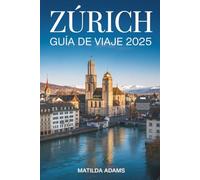 Guía de viaje de Zúrich 2025: Consejos de expertos, secretos locales, estrategias de viaje inteligentes e itinerarios de temporada imperdibles para el explorador moderno.