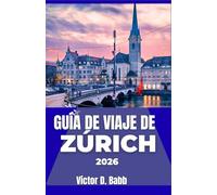 GUÍA DE VIAJE DE ZÚRICH 2026: Explorando barrios, espacios al aire libre, mercados y formas de vida locales