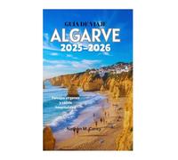 GUÍA DE VIAJE DEL ALGARVE 2025-2026: Paisajes vírgenes y cálida hospitalidad