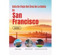Guía De Viaje Del Área De La Bahía De San Francisco 2026: Hoteles, transporte, acceso al estadio, gastronomía, seguridad, presupuesto y cultura para viajeros aficionados al fútbol