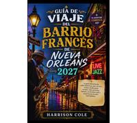 GUÍA DE VIAJE DEL BARRIO FRANCÉS DE NUEVA ORLEANS 2027