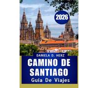 GUÍA DE VIAJE DEL CAMINO DE SANTIAGO 2026: “pasos de fe, cultura y aventura