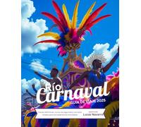 Guía de viaje del Carnaval de Río 2025: Fiestas definitivas, trucos de seguridad y secretos locales para una experiencia inolvidable