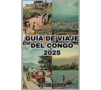 GUÍA DE VIAJE DEL CONGO 2025: Su guía definitiva de aventura, cultura y maravillas naturales"