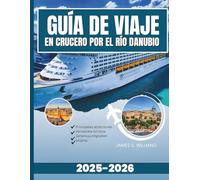 Guía de viaje del crucero por el río Danubio 2025-2026: Una guía completa para explorar los tesoros ocultos y las vías fluviales históricas de Europa