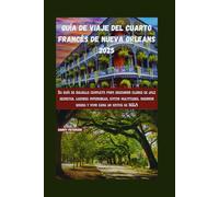 GUÍA DE VIAJE DEL CUARTO FRANCÉS DE NUEVA ORLEANS 2025