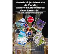 Guía de viaje del estado de Florida 2026: Explora el Estado del Sol de costa a costa: Joyas ocultas, Viajes por carretera, Playas, Parques nacionales, Comida, Cultura y aventuras familiares