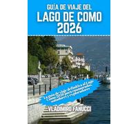 Guía de viaje del Lago de Como 2026: La guía de viaje definitiva al Lago Como 2026 para enamorados, soñadores y exploradores