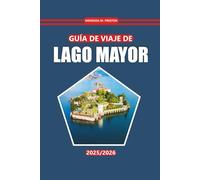 Guía de viaje del Lago Maggiore 2025-2026: Descubra vistas impresionantes, pueblos encantadores, aventuras al aire libre, cocina local y una rica ... refugio junto al lago del norte de Italia