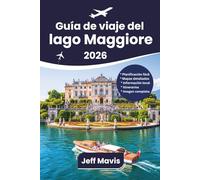 Guía de viaje del lago Maggiore: Explora Italia y Suiza con atracciones, cultura, gastronomía, hoteles, itinerarios y consejos de expertos