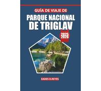 Guía de viaje del Parque Nacional de Triglav 2025: Su guía definitiva para explorar los majestuosos picos, los senderos pintorescos, la vida ... imperdibles y los lagos serenos de Eslovenia