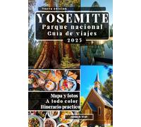GUÍA DE VIAJE DEL PARQUE NACIONAL DE YOSEMITE: Cascadas escénicas, senderos icónicos, encuentros con la vida silvestre y escapadas al aire libre para cada temporada