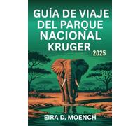 GUÍA DE VIAJE DEL PARQUE NACIONAL KRUGER 2025: ¡Embárcate en una aventura a través del paraíso de la vida silvestre de Sudáfrica!