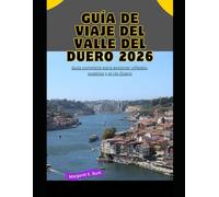 Guía de viaje del valle del Duero 2026: Guía completa para explorar viñedos, pueblos y el río Duero