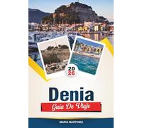 GUÍA DE VIAJE DENIA 2026: Explora la Costa Blanca, una joya de España, con playas de arena, un castillo histórico, gastronomía marinera, rutas de senderismo y consejos de viaje de expertos.