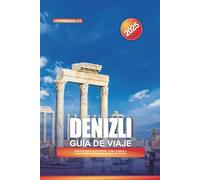GUÍA DE VIAJE DENIZLI 2025: Aguas termales de Pamukkale, ruinas antiguas y joyas ocultas en el corazón del Egeo de Turquía
