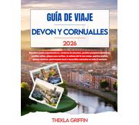 GUÍA DE VIAJE DEVON Y CORNUALLES 2026: Descubra costas espectaculares, senderos de páramos, pueblos pesqueros históricos, castillos celtas, playas ... costeros, gastronomía local y maravill...