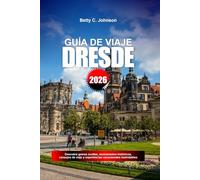GUÍA DE VIAJE DRESDE 2026: Descubre gemas ocultas, monumentos históricos, consejos de viaje y experiencias vacacionales inolvidables