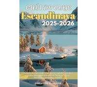 Guía de viaje Escandinava 2025-2026: Una guía de viaje a todo color por las ciudades, paisajes y culturas más impresionantes de Noruega, Suecia, Dinamarca, Finlandia e Islandia