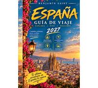 Guía de Viaje España 2027: La guía definitiva de Barcelona, Madrid, Sevilla, Granada, Valencia, la Costa del Sol y los tesoros ocultos de España.