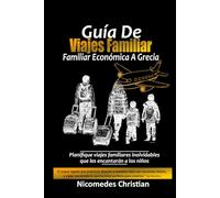 GUÍA DE VIAJE FAMILIAR ECONÓMICA A GRECIA: Planifique viajes familiares inolvidables que les encantarán a los niños