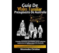GUÍA DE VIAJE FAMILIAR PRESUPUESTO DE AUSTRALIA: Creando momentos inolvidables juntos mientras exploramos la belleza natural de Australia